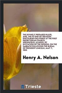 Divinely Prepared Ruler, And, the Fit End of Treason