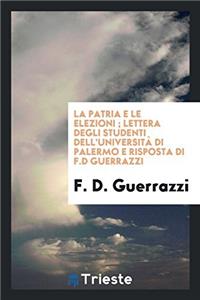 La patria e le elezioni ; Lettera degli studenti dell'Universitï¿½ di Palermo e risposta di F.D Guerrazzi