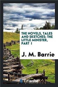 Novels, Tales and Sketches; The Little Minister, Part I