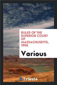 Rules of the Superior Court of Massachusetts, 1906