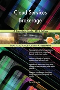 Cloud Services Brokerage A Complete Guide - 2019 Edition