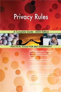 Privacy Rules A Complete Guide - 2020 Edition