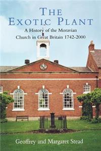 The Exotic Plant: A History of the Moravian Church in Britain, 1742-2000