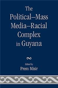 Political-Mass Media-Racial Complex in Guyana