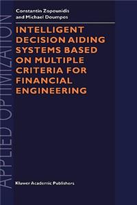 Intelligent Decision Aiding Systems Based on Multiple Criteria for Financial Engineering