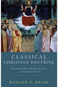 Classical Christian Doctrine – Introducing the Essentials of the Ancient Faith