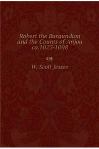Robert the Burgundian and the Counts of Anjou, Ca.1025-1098