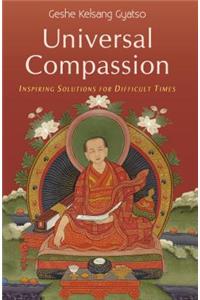 Universal Compassion: Inspiring Solutions for Difficult Times