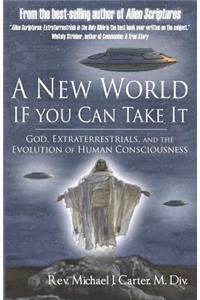 A New World If You Can Take It: God, Extraterrestrials, and the Evolution of Human Consciousness