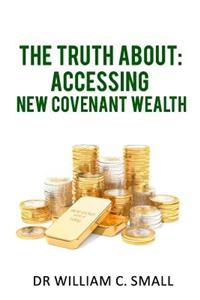 Truth about: Accessing New Covenant Wealth