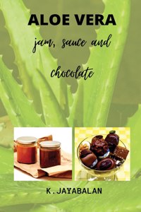 Aloe Vera Jam, Sauce and Chocolate