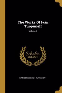 The Works Of Iván Turgénieff; Volume 7