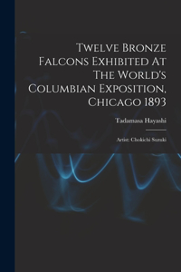Twelve Bronze Falcons Exhibited At The World's Columbian Exposition, Chicago 1893