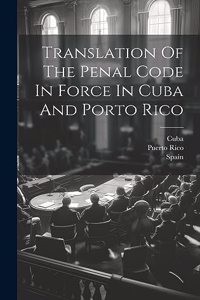 Translation Of The Penal Code In Force In Cuba And Porto Rico
