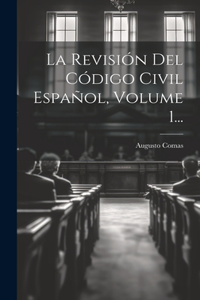 Revisión Del Código Civil Español, Volume 1...