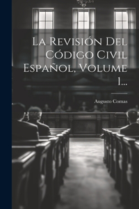 La Revisión Del Código Civil Español, Volume 1...