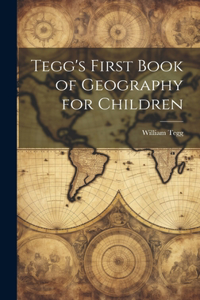 Tegg's First Book of Geography for Children