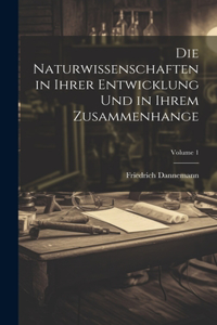Die Naturwissenschaften in Ihrer Entwicklung Und in Ihrem Zusammenhange; Volume 1