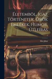 Életemböl, igaz történetek, örök emlékek, humor, útleírás; 2
