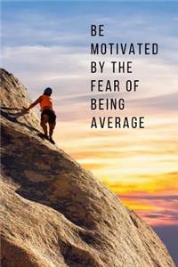 Be Motivated by the Fear of Being Average