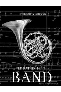 Composition Notebook I'd Rather Be In Band