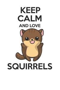 Keep Calm and Love Squirrels
