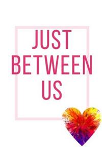Just Between Us