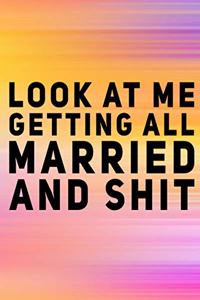 Look At Me Getting All Married and Shit