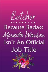 Butcher Because Bad Ass Miracle Worker Isn't An Official Job Title