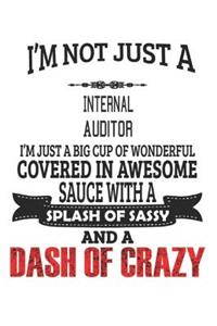 I'm Not Just A Internal Auditor I'm Just A Big Cup Of Wonderful Covered In Awesome Sauce With A Splash Of Sassy And A Dash Of Crazy
