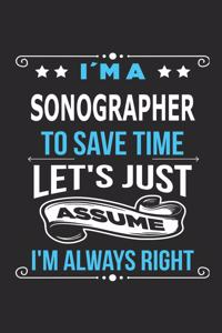 I`m a sonographer To save time let´s just assume I´m always right