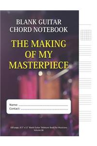 The Making Of My Masterpiece - Blank Guitar Chord Notebook