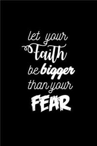 Let Your Faith Be Bigger Than Your Fear