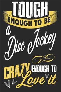 Tough enough to be a disc jockey crazy enough to love it: A5 lines notebook / notepad / diary / journal for disc jockeys