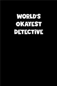 World's Okayest Detective Notebook - Detective Diary - Detective Journal - Funny Gift for Detective