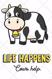 Life Happens Cows Help