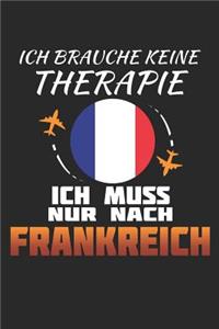 Ich Brauche Keine Therapie Ich Muss Nur Nach Frankreich: Frankreich Notizbuch- Frankreich Tagebuch - 110 Weiße Blanko Seiten - ca. A 5