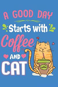 A Good Day Starts With Coffee And Cat