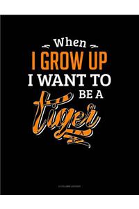 When I Grow Up I Want To Be A Tiger
