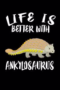 Life Is Better With Ankylosaurus