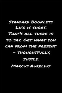 Standard Booklets Life Is Short That's All There Is to Say Get What You Can from The Present - Thoughtfully Justly Marcus Aurelius