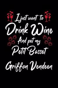 I Just Wanna Drink Wine And Pet My Petit Basset Griffon Vendeen