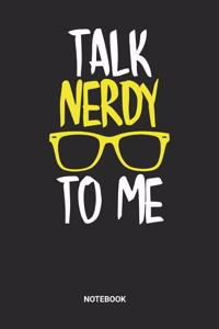 Talk Nerdy To Me Notebook