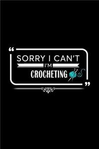 Sorry I Can't I Am Crocheting