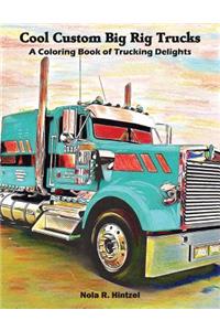 Cool Custom Big Rig Trucks: A Coloring Book of Trucking Delights