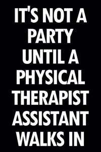 It's Not a Party Until a Physical Therapist Assistant Walks in