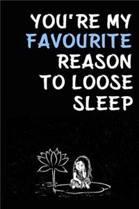 You're My Favourite Reason to Loose Sleep