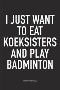 I Just Want to Eat Koeksisters and Play Badminton