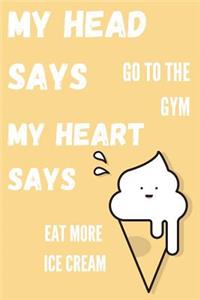 My Head Says Go To The Gym My Heart Says Eat More Ice Cream