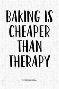 Baking Is Cheaper Than Therapy